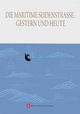 Die maritime Seidenstraße: gestern und heute (Chinesische Zeitdokumente / in Übersetzung)