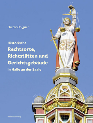 Historische Rechtsorte, Richtstätten und Gerichtsgebäude in Halle an der Saale - Dieter Dolgner; Freunde d. Bau- u. Kunstdenkmale S-A e.V.