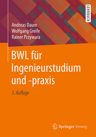 BWL für Ingenieurstudium und -praxis - Andreas Daum; Wolfgang Greife; Rainer Przywara