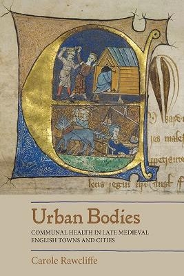 Urban Bodies: Communal Health in Late Medieval English Towns and Cities - Carole Rawcliffe