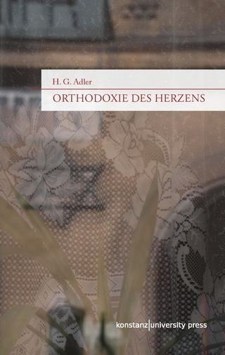 Orthodoxie des Herzens - H. G. Adler; Peter Filkins