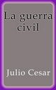 La guerra civil - Julio Cesar