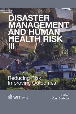 Disaster Management and Human Health Risk III - C. A. Brebbia