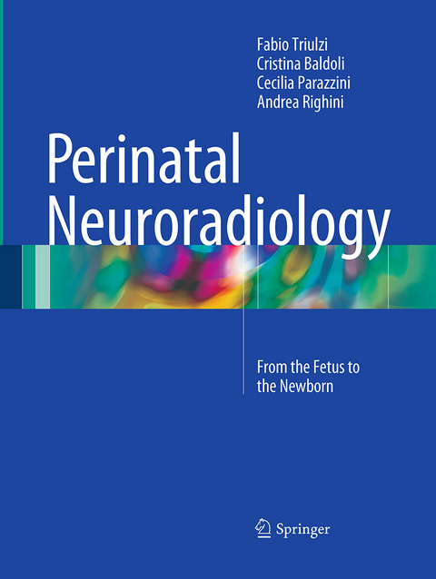 Perinatal Neuroradiology - Fabio Triulzi, Cristina Baldoli, Cecilia Parazzini, Andrea Righini