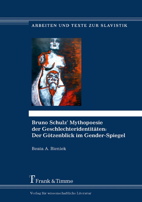 Bruno Schulz’ Mythopoesie der Geschlechteridentitäten: Der Götzenblick im Gender-Spiegel - Beata A. Bieniek