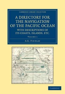 A Directory for the Navigation of the Pacific Ocean, with Descriptions of its Coasts, Islands, etc. - A. G. Findlay