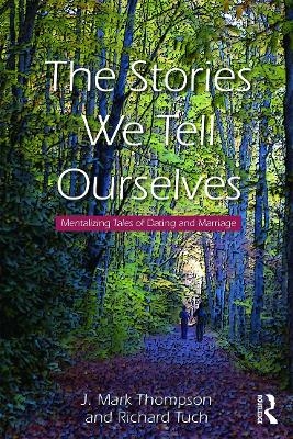 The Stories We Tell Ourselves - J. Mark Thompson; Richard Tuch