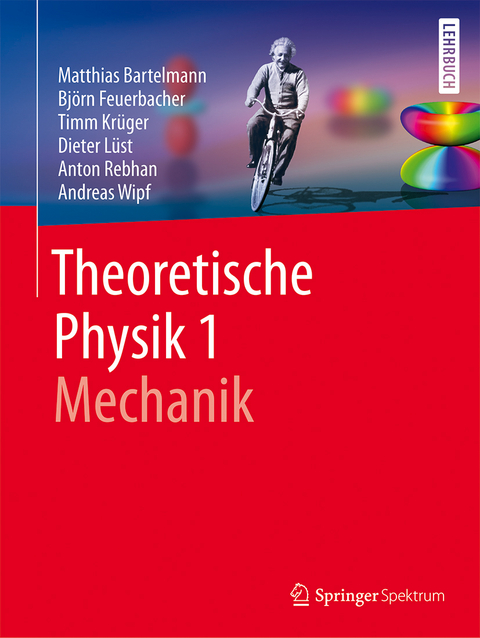 Theoretische Physik 1 | Mechanik - Matthias Bartelmann, Björn Feuerbacher, Timm Krüger, Dieter Lüst, Anton Rebhan, Andreas Wipf
