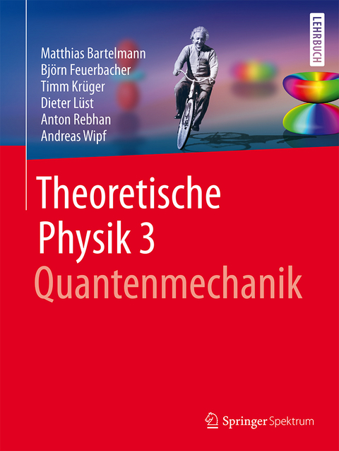Theoretische Physik 3 | Quantenmechanik - Matthias Bartelmann, Björn Feuerbacher, Timm Krüger, Dieter Lüst, Anton Rebhan, Andreas Wipf