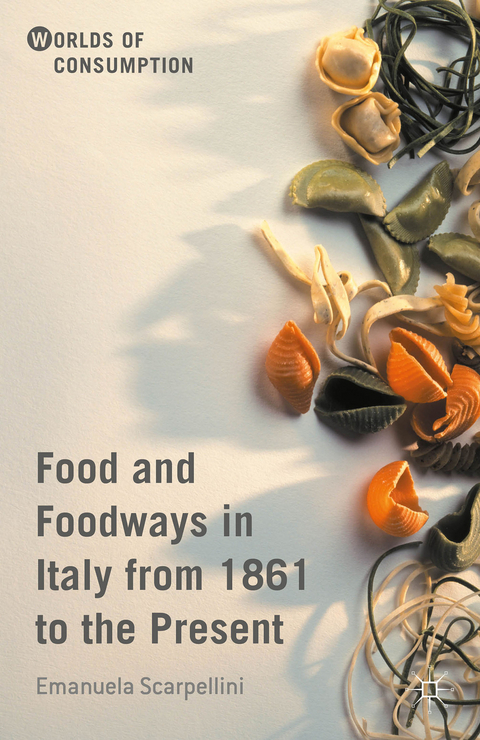 Food and Foodways in Italy from 1861 to the Present - Emanuela Scarpellini