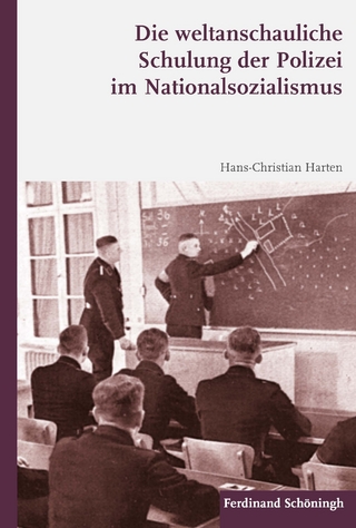 Die weltanschauliche Schulung der Polizei im Nationalsozialismus - Hans-Christian Harten