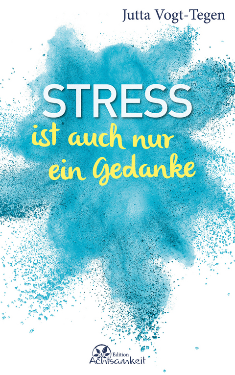 Stress ist auch nur ein Gedanke - Jutta Vogt-Tegen