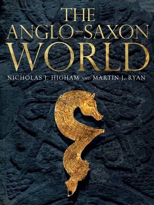 The Anglo Saxon World - Nicholas J. Higham, M. J. Ryan