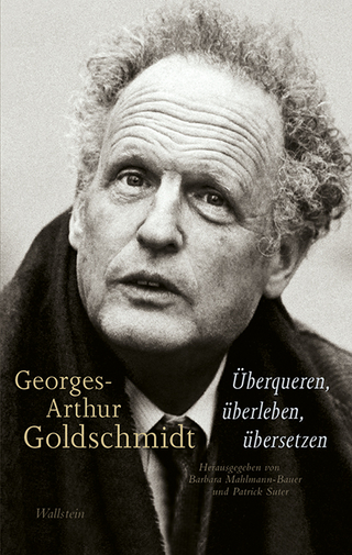 Georges-Arthur Goldschmidt - Überqueren, überleben, übersetzen - Barbara Mahlmann-Bauer; Patrick Suter