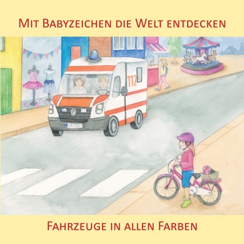 Mit Babyzeichen die Welt entdecken: Fahrzeuge in allen Faben - Vivian König