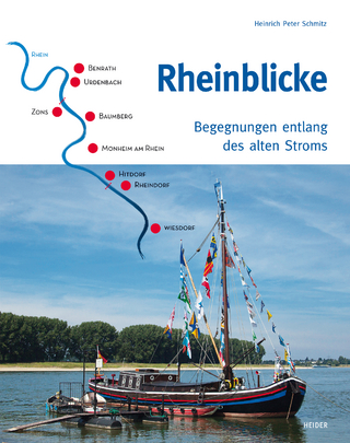 Rheinblicke - Begegnungen entlang des alten Stroms - Heinrich Peter Schmitz