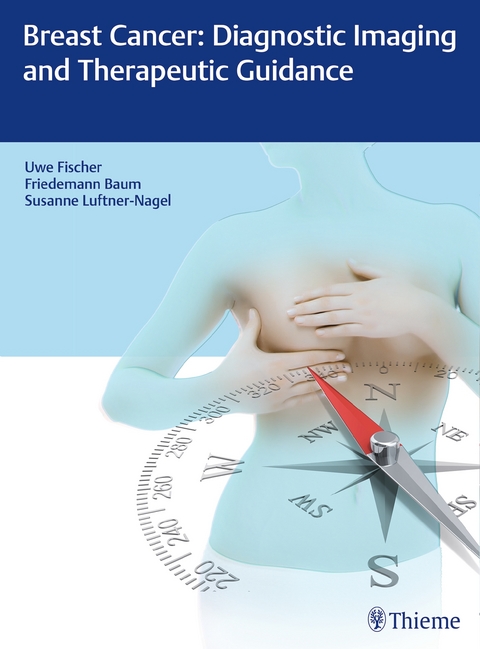 Breast Cancer: Diagnostic Imaging and Therapeutic Guidance - Uwe Fischer, Friedemann Baum, Susanne Luftner-Nagel