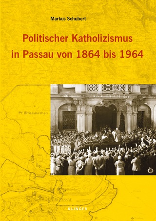 Politischer Katholizismus in Passau von 1864 bis 1964 - Markus Schubert