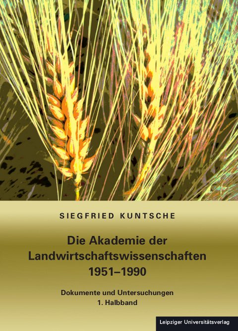 Die Akademie der Landwirtschaftswissenschaften 1951-1990 - Siegfried Kuntsche