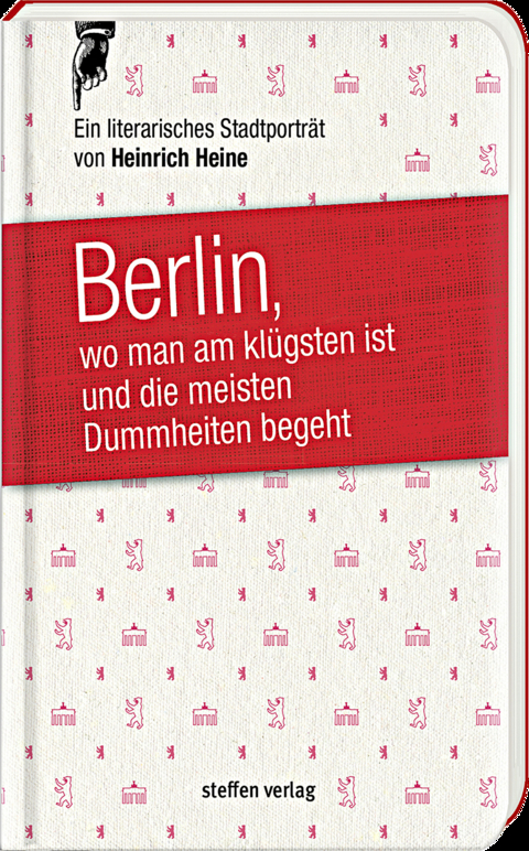 Berlin, wo man am klügsten ist und die meisten Dummheiten begeht … - Heinrich Heine