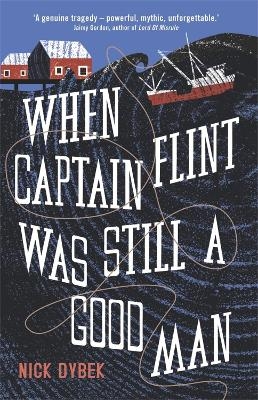 When Captain Flint Was Still a Good Man - Nick Dybek