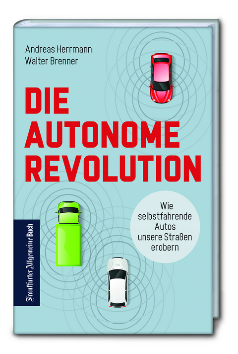Die autonome Revolution: Wie selbstfahrende Autos unsere Straßen erobern - Andreas Herrmann, Walter Brenner