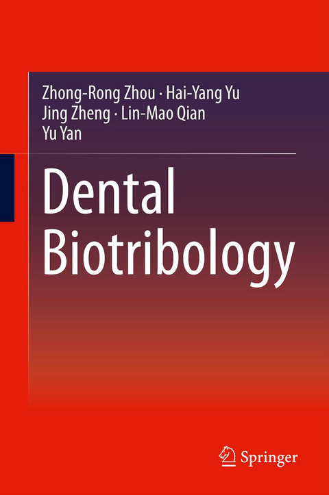 Dental Biotribology - Zhong-Rong Zhou, Hai-Yang Yu, Jing Zheng, Lin-Mao Qian, Yu Yan