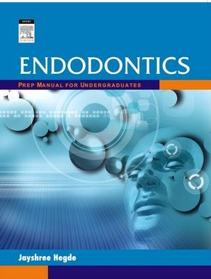 Endodontics: Prep Manual for Undergraduates - Jayshree Hegde