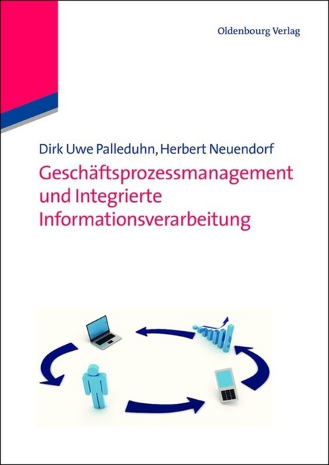 Geschäftsprozessmanagement und integrierte Informationsverarbeitung - Dirk Uwe Palleduhn, Herbert Neuendorf