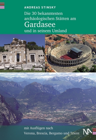 Die 30 bekanntesten archäologischen Stätten am Gardasee und in seinem Umland - Andreas Stinsky