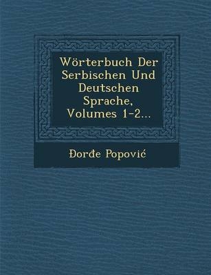 Wörterbuch Der Serbischen Und Deutschen Sprache, Volumes 1-2... - &amp Popovic;  #272;  or&  #273;  e
