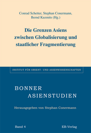 Die Grenzen Asiens zwischen Globalisierung und staatlicher Fragmentierung - Conrad Schetter; Stephan Conermann; Bernd Kuzmits