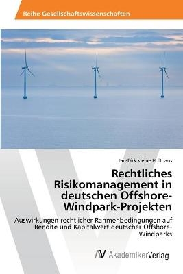 Rechtliches Risikomanagement in deutschen Offshore-Windpark-Projekten - Jan-Dirk kleine Holthaus