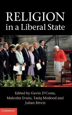 Religion in a Liberal State - Gavin D'Costa; Malcolm Evans; Tariq Modood; Julian Rivers