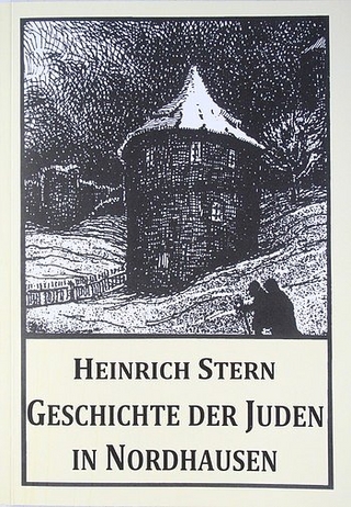 Geschichte der Juden in Nordhausen - Heinrich Dr. Stern; Manfred Schröter; Steffen Iffland