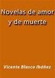 Novelas de amor y de muerte - Vicente Blasco Ibáñez
