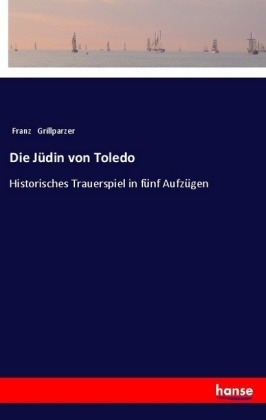 Die Jüdin von Toledo - Franz Grillparzer
