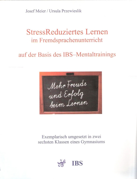 StressReduziertes Lernen im Fremdsprachenunterricht auf der Basis des IBS-Mentaltrainings - Josef Meier, Ursula Przewieslik