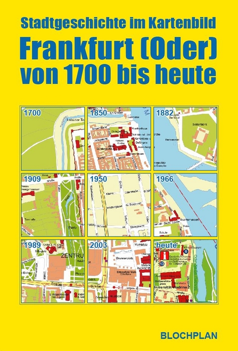 Stadtgeschichte im Kartenbild; Frankfurt (Oder) von 1700 bis heute - Dirk Bloch