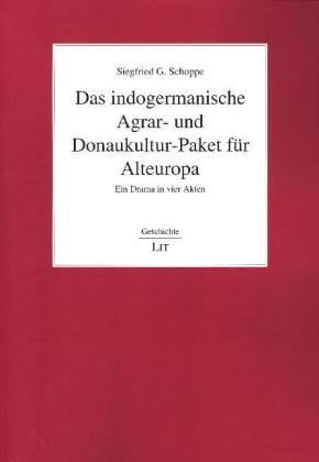 Das indogermanische Agrar- und Donaukultur-Paket für Alteuropa - Siegfried G. Schoppe