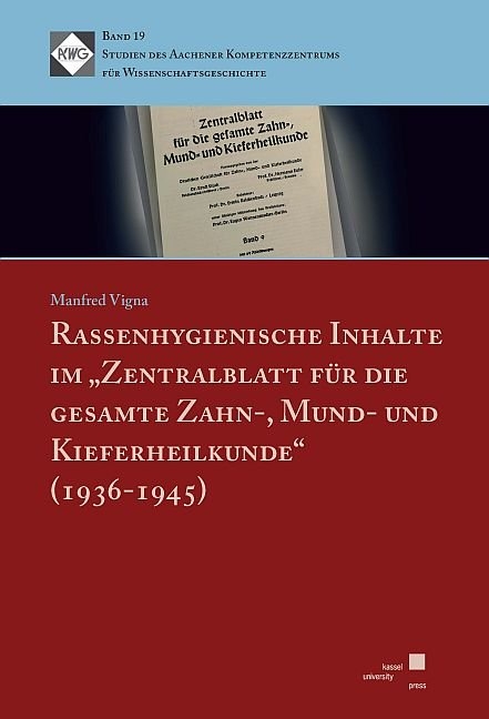 Rassenhygienische Inhalte im „Zentralblatt für die gesamte Zahn-, Mund- und Kieferheilkunde“ (1936-1945) - Manfred Vigna