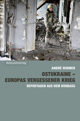 Ostukraine ? Europas vergessener Krieg - André Widmer