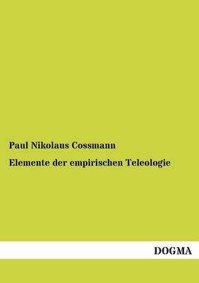 Elemente der empirischen Teleologie - Paul Nikolaus Cossmann
