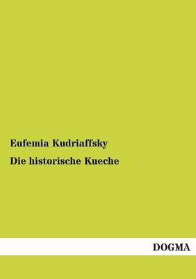 Die historische Küche - Eufemia Kudriaffsky