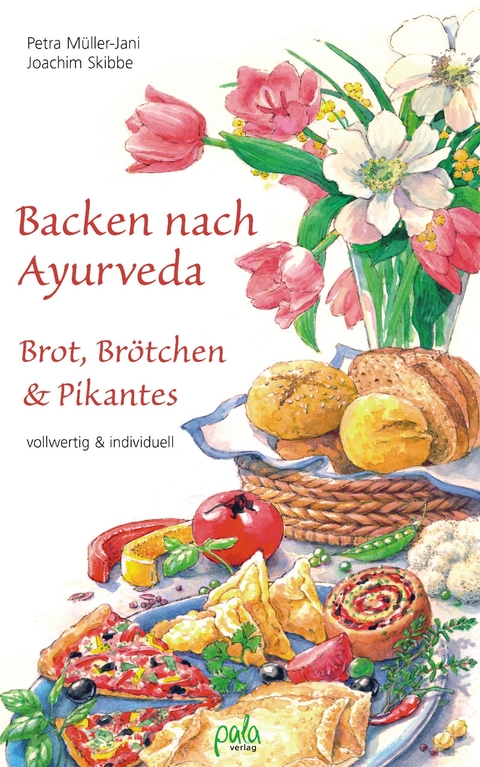 Backen nach Ayurveda - Brot, Brötchen & Pikantes - Petra Müller-Jani, Joachim Skibbe