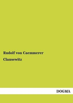 Clausewitz - Rudolf Von Caemmerer