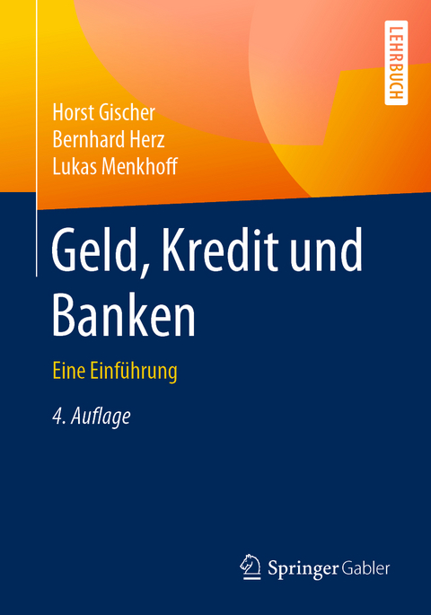 Geld, Kredit und Banken - Horst Gischer, Bernhard Herz, Lukas Menkhoff