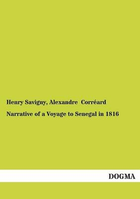 Narrative of a Voyage to Senegal in 1816 - J.-B. Henri Savigny; Alexandre Corréard