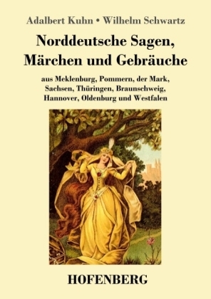 Norddeutsche Sagen, Märchen und Gebräuche - Adalbert Kuhn; Wilhelm Schwartz