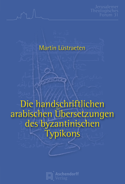 Die handschriftlichen arabischen Übersetzungen des byzantinischen Typikons - Martin Lüstraeten